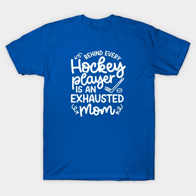 Behind Every Hockey Player Is An Exhausted Mom Ice Hockey Field Hockey Cute Funny T-Shirt by GlimmerDesigns